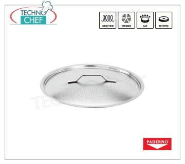 PADERNO- COPERCHIO in  ACCIAIO INOX, Bordo rinforzato,