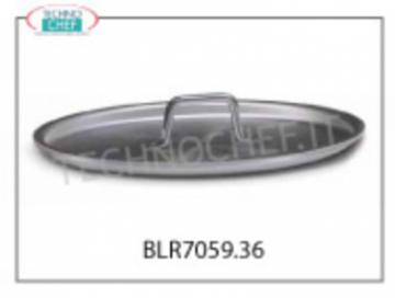 COPERCHIO Ovale in alluminio diametro cm 36, Coperchio ovale  in ALLUMINIO con maniglia, diametro mm 360, Serie 7000,